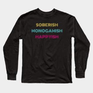 Soberish Monogamish Happyish Long Sleeve T-Shirt